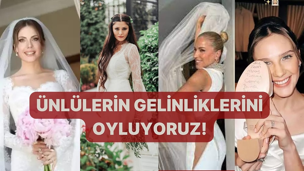 Ünlülerin Gelinliklerini Oyluyoruz!