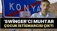 Konya'da 'Swinger' Partilerine Katılan Muhtar, Çocuk İstismarcısı Çıktı!