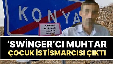Konya'da 'Swinger' Partilerine Katılan Muhtar, Çocuk İstismarcısı Çıktı!