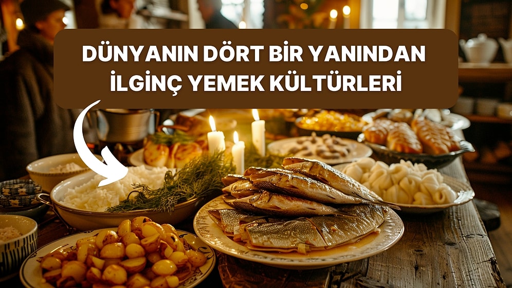 Dünyanın Dört Bir Yanından İlginç Yemek Kültürleri
