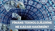 Sen Finans Teknolojilerine Ne Kadar Hakimsin?