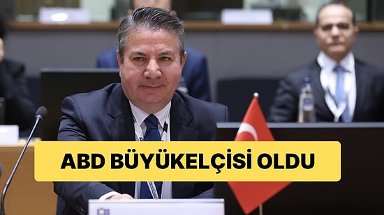 Türkiye’nin Yeni ABD Büyükelçisi Belli Oldu