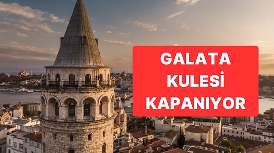 Galata Kulesi’nde Tadilat Zamanı: 1 Ay Kapalı Olacak