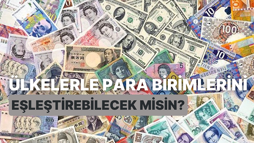 Ülkelerle Para Birimlerini Eşleştirebilecek misin?