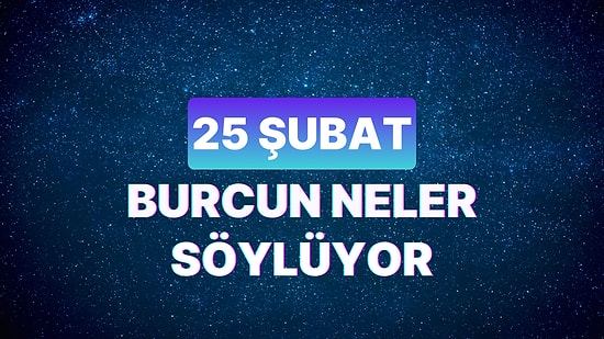 Günlük Burç Yorumuna Göre 25 Şubat Pazar Günün Nasıl Geçecek?