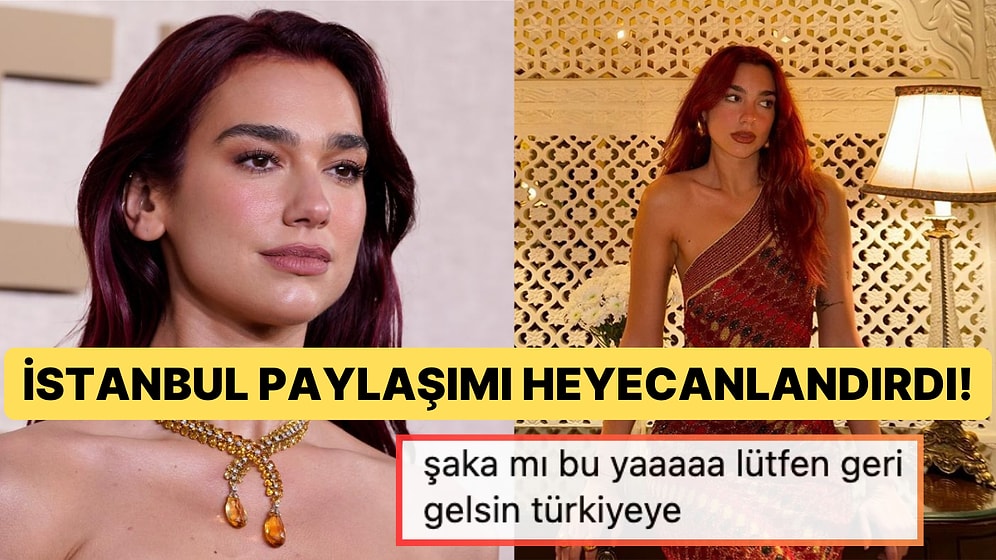 Dua Lipa İstanbul'a mı Geliyor? Paylaşımı Hem Meraklandırdı Hem Heyecanlandırdı