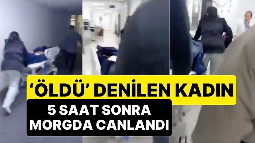 'Öldü' Denilen Kadın 5 Saat Sonra Morgda Canlandı, Çalışanlar Büyük Panik Yaşadı