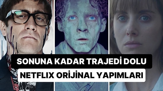 İzledikten Sonra Bile Şoku Üzerinizden Atamayacağınız En Trajik Sonlara Sahip 20 Netflix Orijinal Filmi