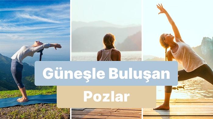 Güneşi Selamlarken Verebileceğin 11 Yoga Pozu