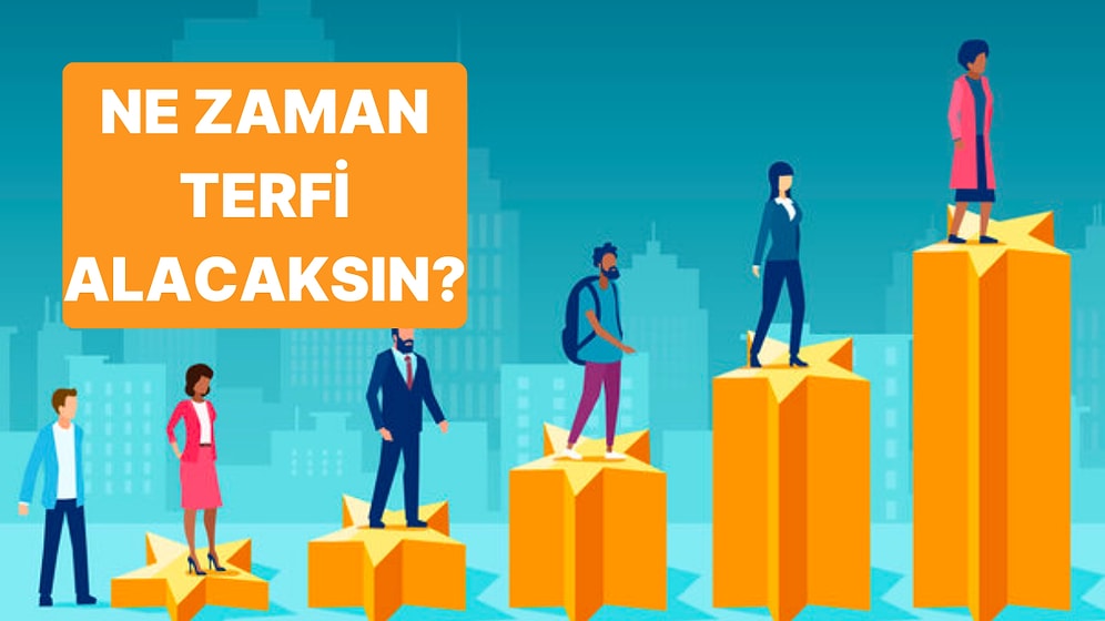 Ne Zaman Terfi Alacağını Söylüyoruz!