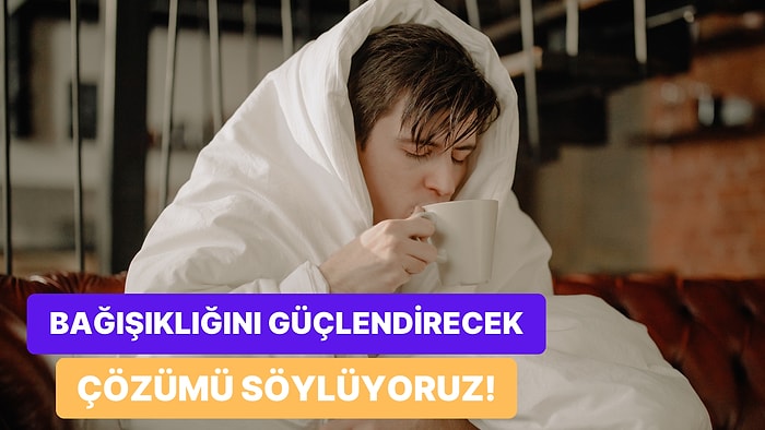 Senin Bağışıklığını Güçlendirecek Şey Ne?