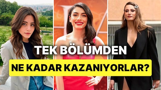 Ünlüler Bir Bölümden Ne Kadar Kazanıyor Tahmin Et: Hazar Ergüçlü, Serenay Sarıkaya, Kıvanç Tatlıtuğ!