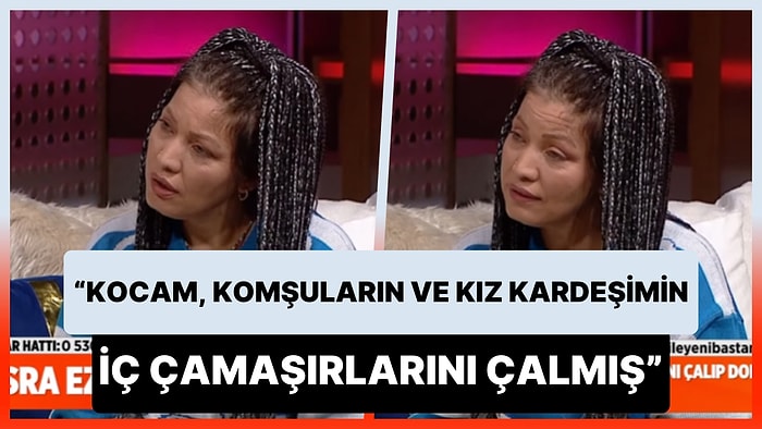 Esra Ezmeci'ye Anlattı: 'Kocam, Kadın Komşuların ve Kız Kardeşimin İç Çamaşırlarını Çalmış'