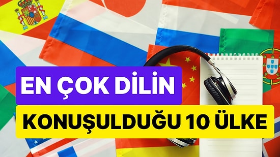 Çeşitlilik Çok Yüksek! Dünyada En Çok Dilin Konuşulduğu Ülkeler