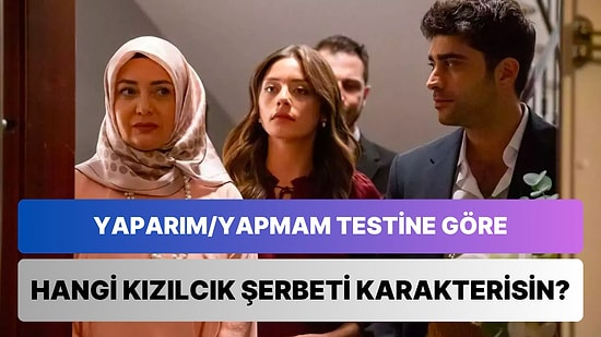 Yaparım/Yapmam Testine Göre Hangi Kızılcık Şerbeti Karakterisin?