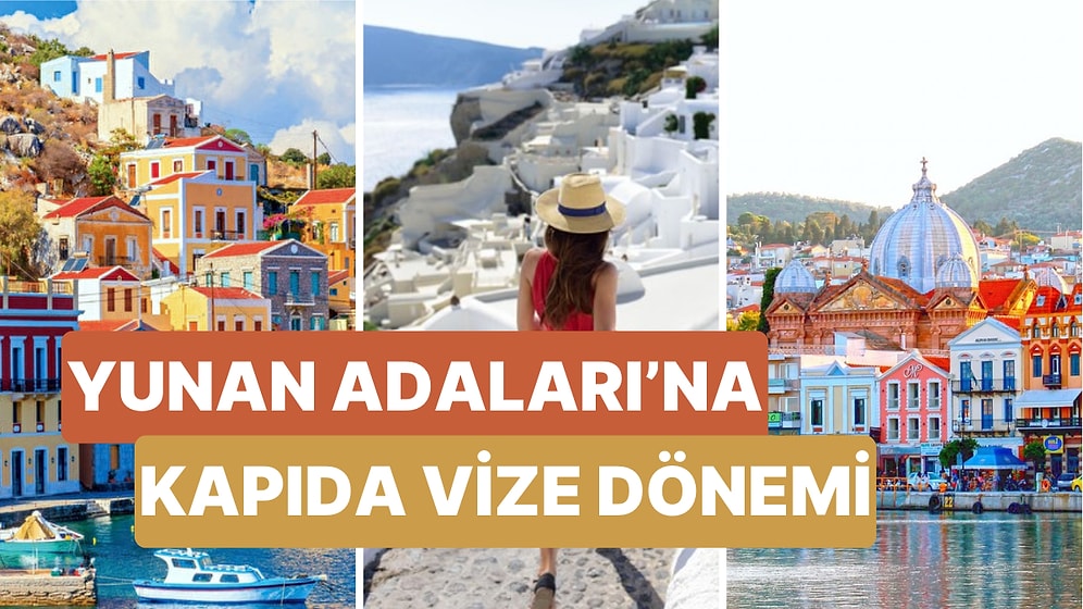 Yunan Adalarına Kapıda Vize Dönemi Başladı! Peki Yunanistan Kapı Vizesi Nasıl ve Nereden Alınır?