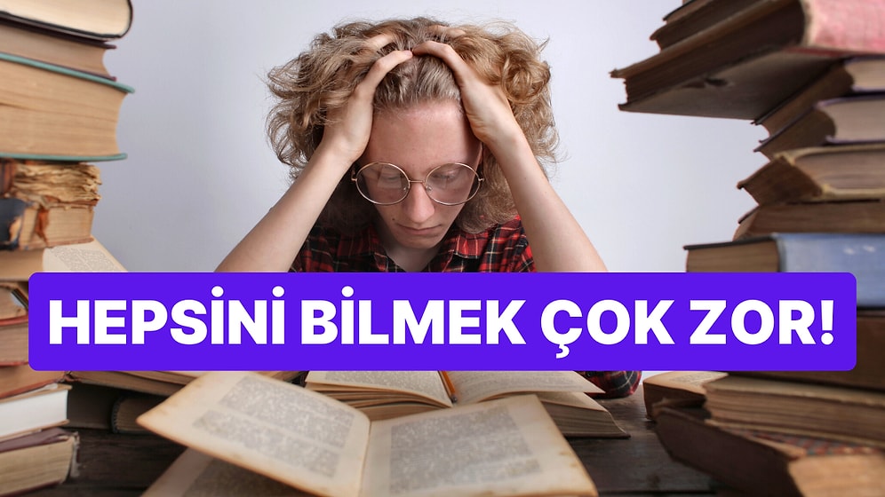 Genel Kültürüne Çok Güvenenlerin Bile İçinden Çıkamayacağı 10 Soruluk Test