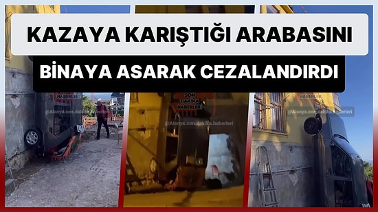 Alanya'da Trafik Kazası Yapan Bir Kişi, Kazaya Karışan Arabasını Binaya Asarak Cezalandırdı