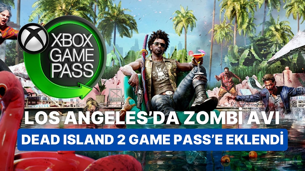 Zombi Pataklamak Hiç Bu Kadar Eğlenceli Olmamıştı! Dead Island 2 Game Pass Kütüphanesine Eklendi!