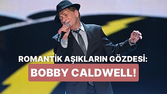 Bobby Caldwell’ın Tatlı Sesiyle Biraz Sakinleşelim mi? İşte Sizin İçin 10 Bobby Caldwell Şarkısı