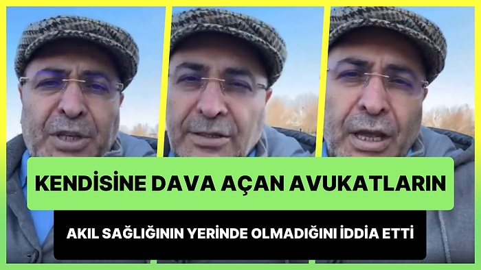 Kendisine Dava Açan Avukatların Akıl Sağlığının Yerinde Olmadığını İddia Etti: Avukatlar Hastaneye Sevk Edildi