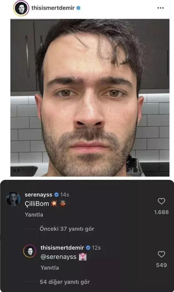 Serenay Sarıkaya'nın bu açıklamasından sonra Mert Demir'in bir fotoğrafına "ÇilliBom" yorum atarak "bu bir aşk ilanı mı?" dedirtmişti.