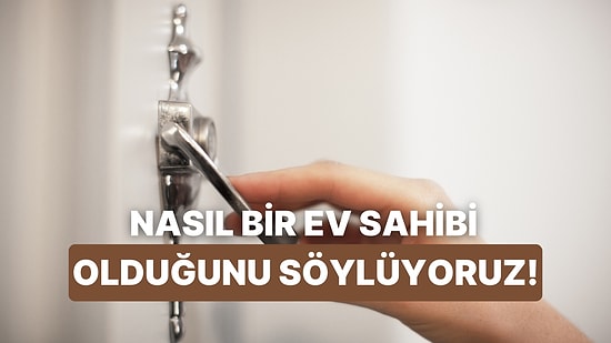 Nasıl Bir Ev Sahibisin?
