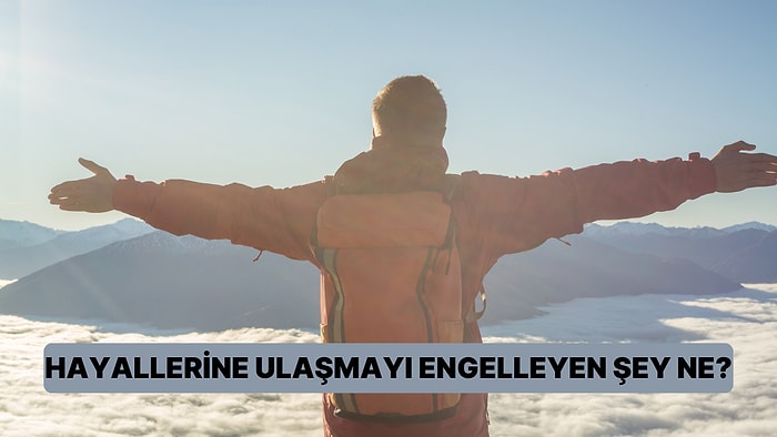 Hayallerine Ulaşmayı Engelleyen Şey Ne?