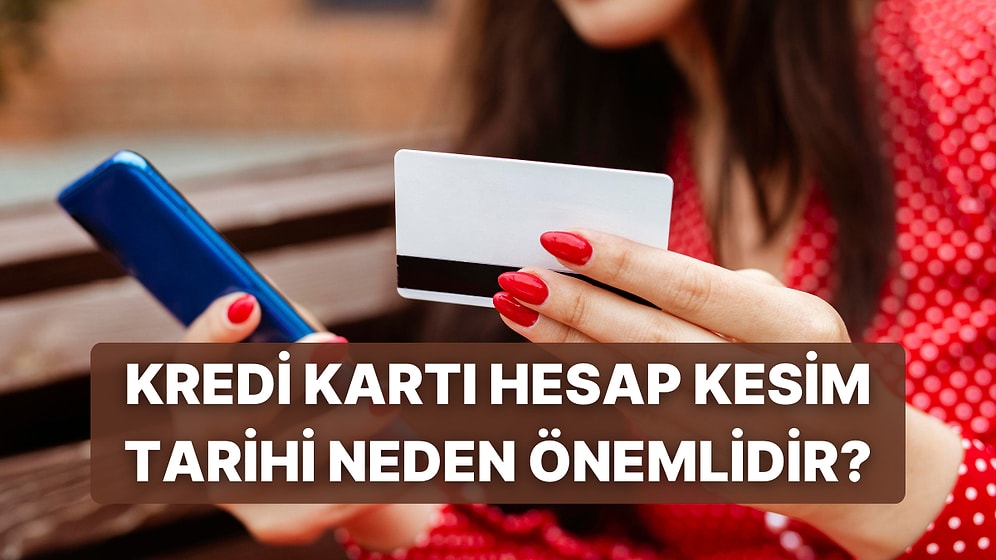 Kredi Kartı Hesap Kesim Tarihinde Yapılan Alışverişler Ekstreye Ne Zaman Yansır?
