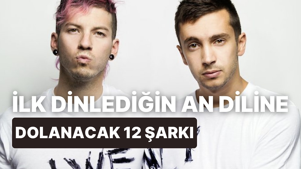 İlk Dinlediğin An Diline Dolanmayı Başaracak 12 Twenty One Pilots Şarkısı