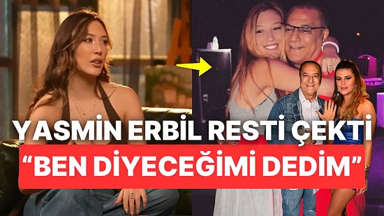Yasmin Erbil Babası Mehmet Ali Erbil'e Evlilik Konusunda Büyük Rest Çekerek Son Noktayı Koydu