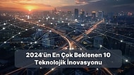 2024'ün En Çok Beklenen Teknolojik İnovasyonları