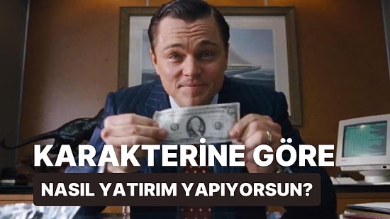Karakterine Göre Nasıl Yatırım Yaptığını Tahmin Ediyoruz!