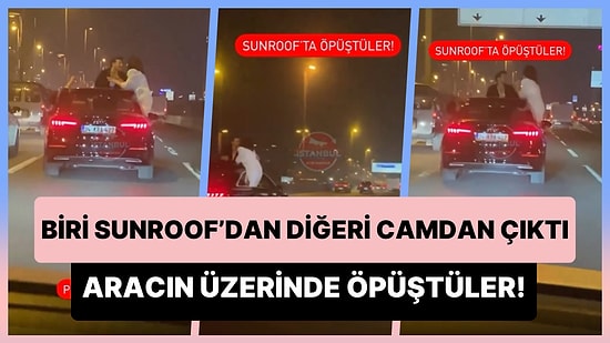 Biri Sunroof'dan Diğeri Camdan Çıkan Çift Hareket Halindeki Arabanın Üzerinde Öpüştü: Görüntüler Tepki Çekti