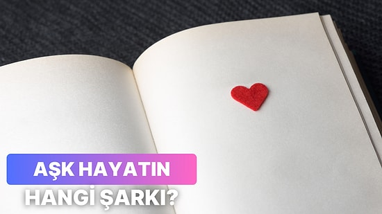 Senin Aşk Hayatın Bir Şarkı Olsaydı Ne Olurdu?