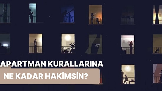 Apartman Kurallarına Ne Kadar Hakimsin?