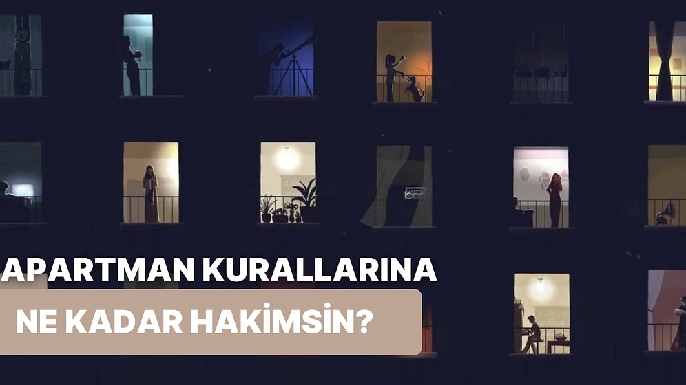 Apartman Kurallarına Ne Kadar Hakimsin?