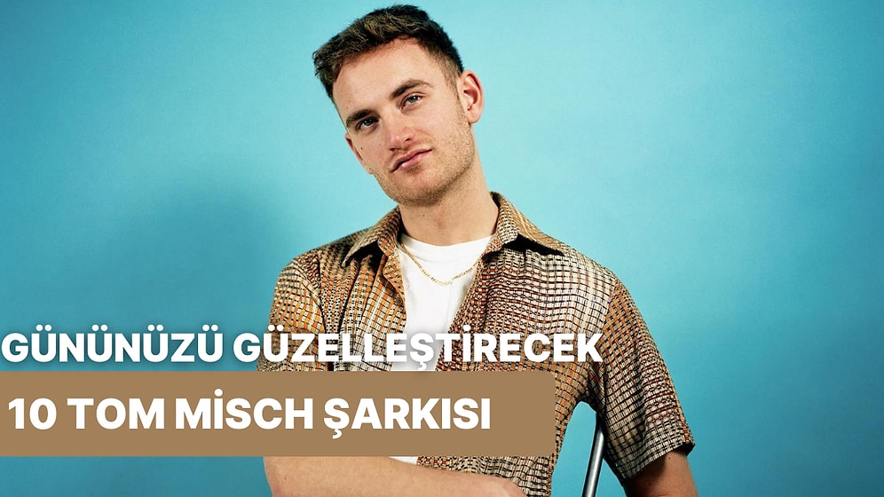 Gününüzü Güzelleştirecek 10 Tom Misch Şarkısı