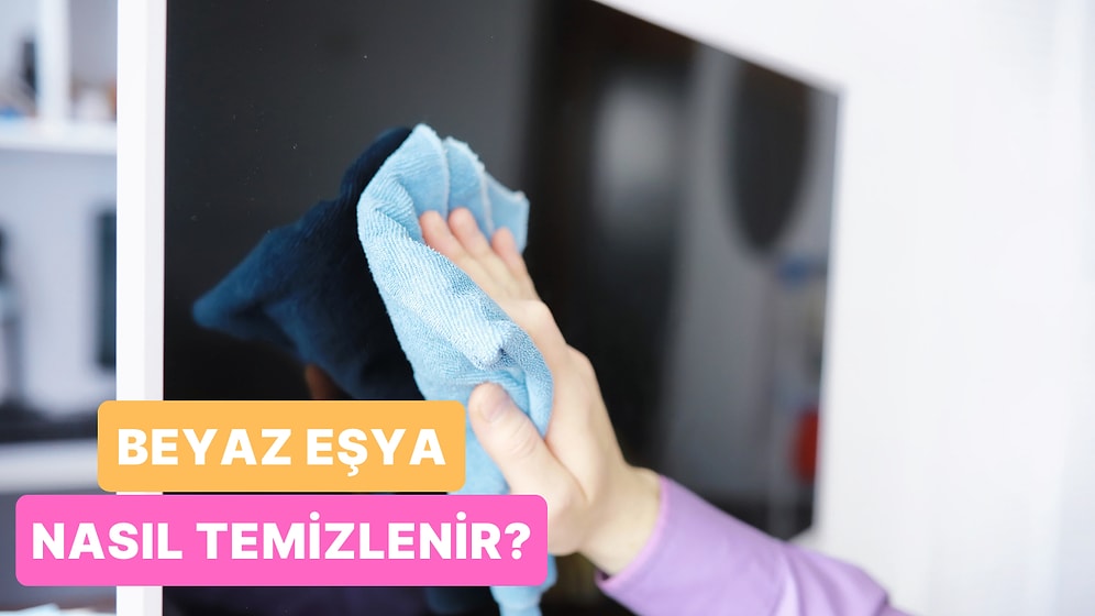 10 Maddede Beyaz Eşya Temizliği Nasıl Yapılmalı?