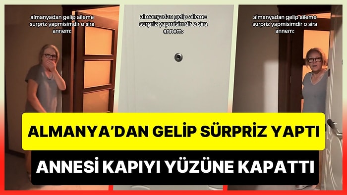 Almanya'dan Gelip Ailesine Sürpriz Yapan Kadının Yüzüne Kapıyı Kapatan Anne