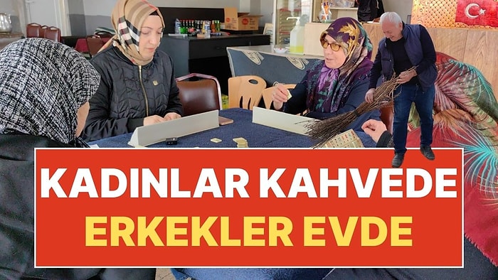 TUBİTAK'a da Sunulan Gelenek: Kadınlar Kahvede, Erkekler Ev İşinde