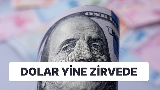 Tüm Zamanların Zirvesini Yeniledi! Dolar Rekora Doymuyor: Zirveden İnmiyor