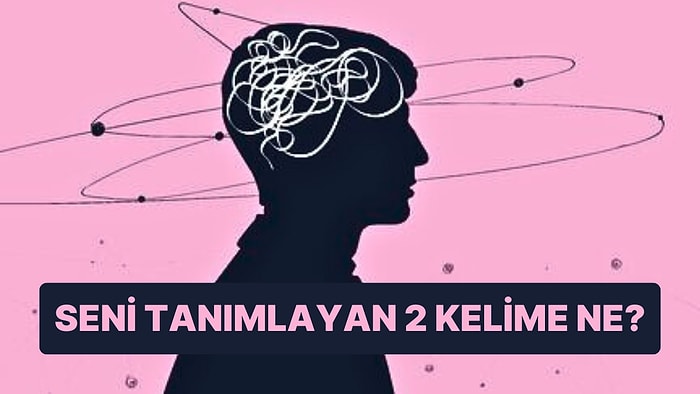 Karakter Testine Göre Hangi İki Kelime Seni Tanımlıyor?