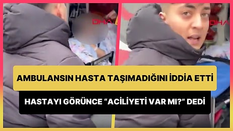 Ambulansın Hasta Taşımadığını İddia Eden Kişi, Aracın İçinde Hastayı Görünce 'Aciliyeti Var mı?' Diye Sordu