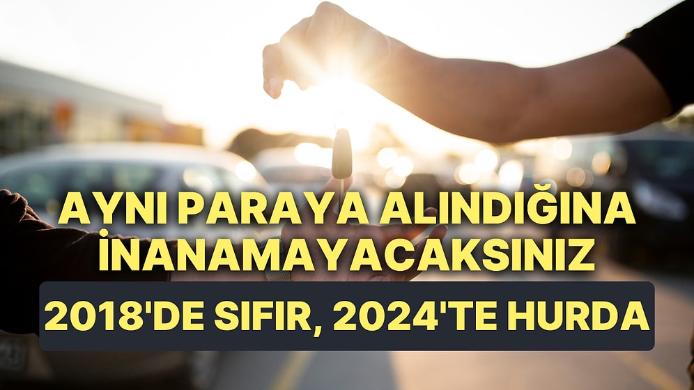 TL'deki Derin Değişim: 2018 Yılında Sıfır Otomobil Alınan Paraya 2024 Yılında Hurda Alınıyor