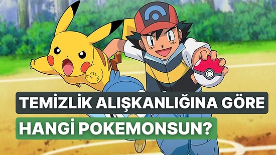 Temizlik Alışkanlıklarına Göre Hangi Pokemonsun?