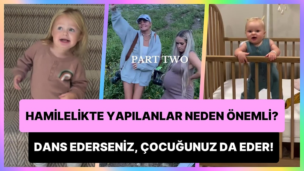 Hamilelik Sürecinde Yapılanlar Neden Çok Önemli? Siz Dans Ederseniz Çocuğunuz da Dans Eder!