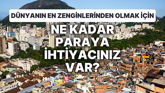 Dünyanın En Zenginlerine Katılmak İçin Ne Kadar Paraya İhtiyacınız Var?