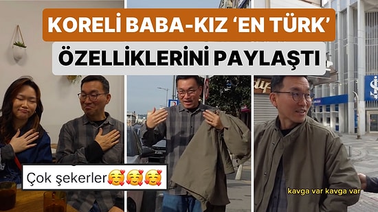 Türkiye'de Yaşayan Koreli Baba-Kız'ın En Türk Özelliklerini Paylaştı: "Biz Türkleşmiş Korelileriz"