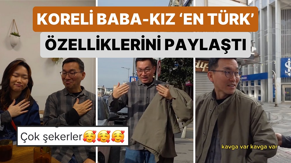 Türkiye'de Yaşayan Koreli Baba-Kız'ın En Türk Özelliklerini Paylaştı: "Biz Türkleşmiş Korelileriz"